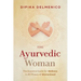 The Ayurvedic Woman: The Essential Guide for Wellness in All Phases of Womanhood