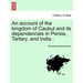 An account of the kingdom of Caubul and its dependencies in Persia, Tartary, and India