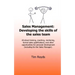 Sales Management: Developing the skills of the sales team: All about training, coaching, mentoring, formal sales qualifications, and oth