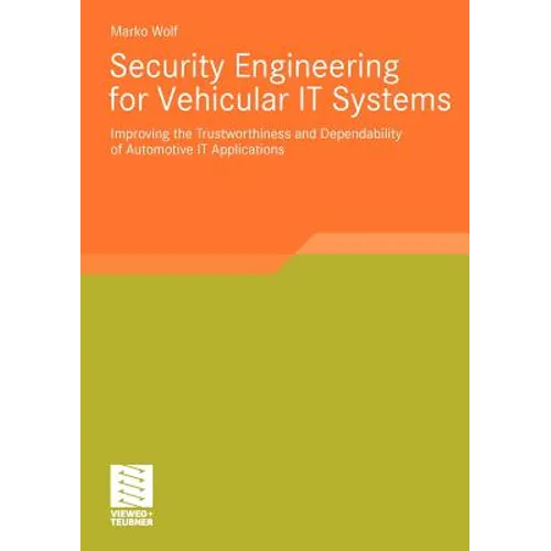 Security Engineering for Vehicular It Systems: Improving the Trustworthiness and Dependability of Automotive It Applications