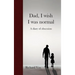 Dad, I wish I was normal: A diary of obsession