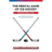 The Mental Game of Ice Hockey: Playing the Game One Shift at a Time
