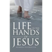 Life in the Hands of Jesus