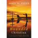 The Wounded Christian: - A Love Letter to a Broken Child of God