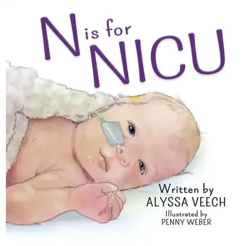 N is for NICU: An Alphabet Book about the Neonatal Intensive Care Unit