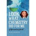 Look What Chemistry Did For Me: A life in and out of the lab
