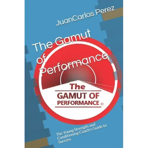 The Gamut of Performance: The Young Strength and Conditioning Coach's Guide to Success