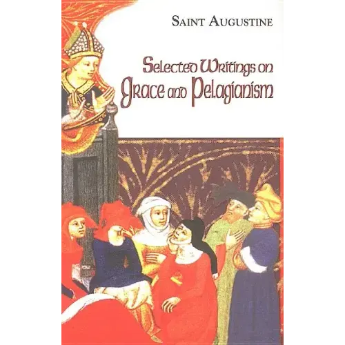 Selected Writings on Grace and Pelagianism