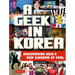 A Geek in Korea: Discovering Asia's New Kingdom of Cool