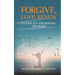 Forgive, Love, Renew: A Guide to Unburdening the Heart