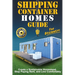 Shipping Container Homes Guide For Beginners: Create A Sustainable Homestead, Stop Paying Rent & Live Comfortably