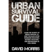 Urban Survival Guide: Learn The Secrets Of Urban Survival To Keep You Alive After Man-Made Disasters, Natural Disasters, and Breakdowns In Civil Order