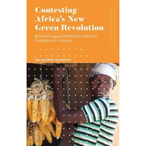 Contesting Africa's New Green Revolution: Biotechnology and Philanthrocapitalist Development in Ghana
