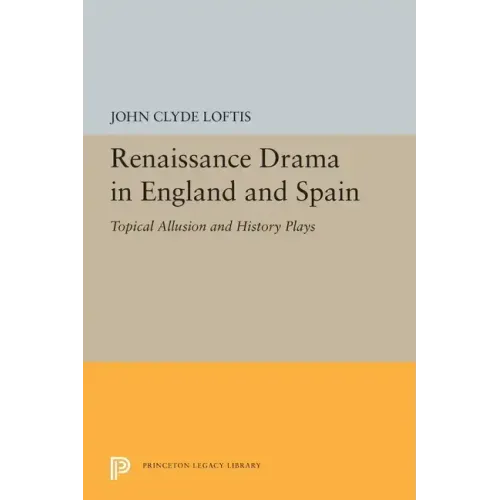 Renaissance Drama in England and Spain: Topical Allusion and History Plays