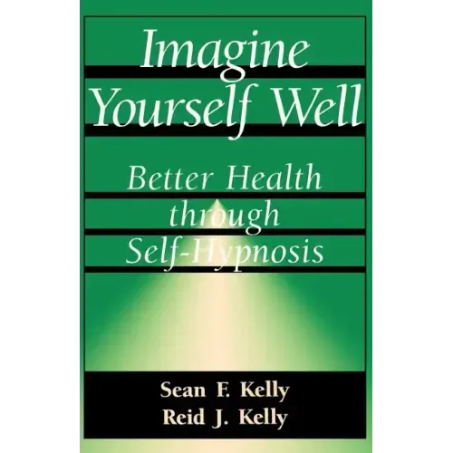 Imagine Yourself Well: Better Health Through Self-Hypnosis