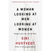 A Woman Looking at Men Looking at Women: Essays on Art, Sex, and the Mind