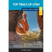Top Trails of Utah: Includes Zion, Bryce, Capitol Reef, Canyonlands, Arches, Grand Staircase, Coral Pink Sand Dunes, Goblin Valley, and Glen Canyon