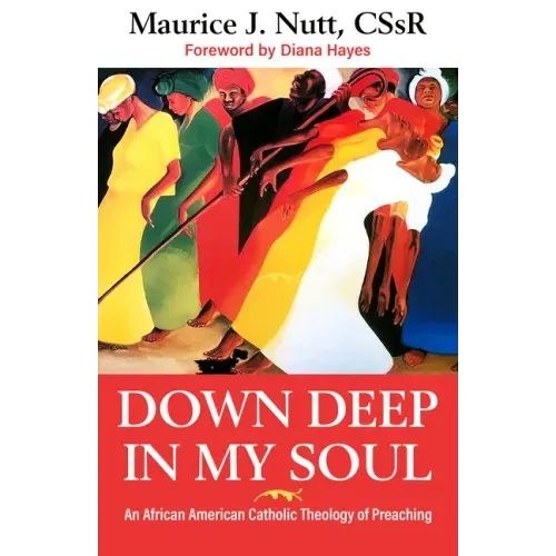 Down Deep in My Soul: An African American Catholic Theology of Preaching