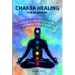 Chakra Healing for Beginners: Balancing, Healing, Understanding Using Healing Crystals and Stones, Unblocking Third Eye Awakening While Gaining Heal
