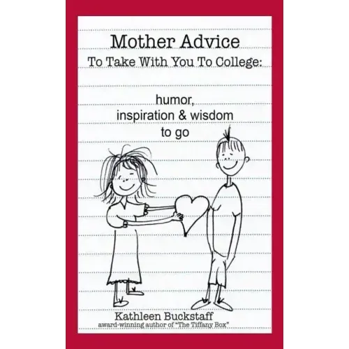 Mother Advice To Take With You To College: Humor, Inspiration and Wisdom To Go