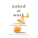 Naked at Work: A Leader's Guide to Fearless Authenticity