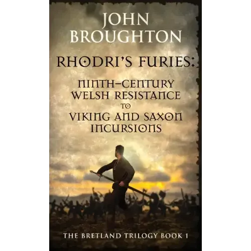 Rhodri's Furies: Ninth-century Welsh Resistance to Viking and Saxon incursions