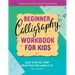 Beginner Calligraphy Workbook for Kids: Easy, Step-By-Step Practice