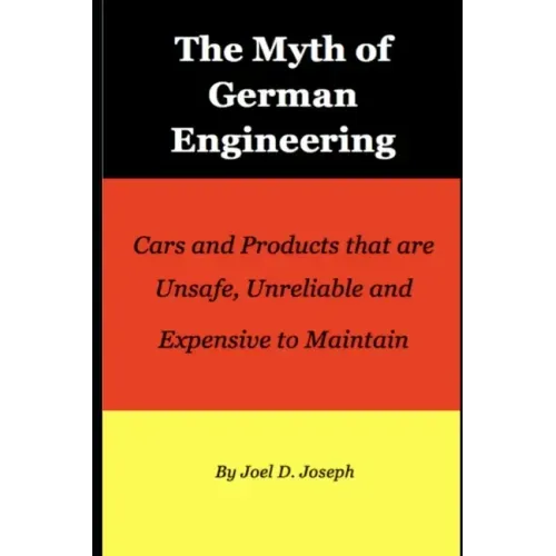 Myth of German Engineering: Cars and Products that are Unsafe, Unreliable and Expensive to Maintain