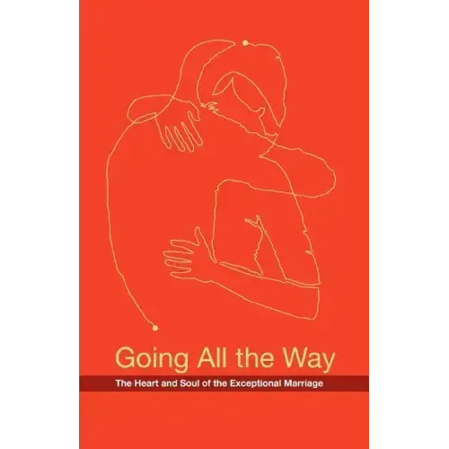 Going All the Way: The Heart and Soul of the Exceptional Marriage
