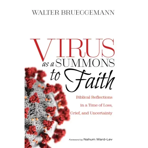 Virus as a Summons to Faith: Biblical Reflections in a Time of Loss, Grief, and Uncertainty
