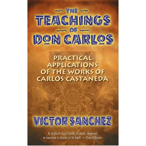 The Teachings of Don Carlos: Practical Applications of the Works of Carlos Castaneda