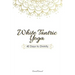 White Tantric Yoga: 40 Days to Divinity: One Man's Journey to Self Through the Ancient Art of Kundalini Yoga