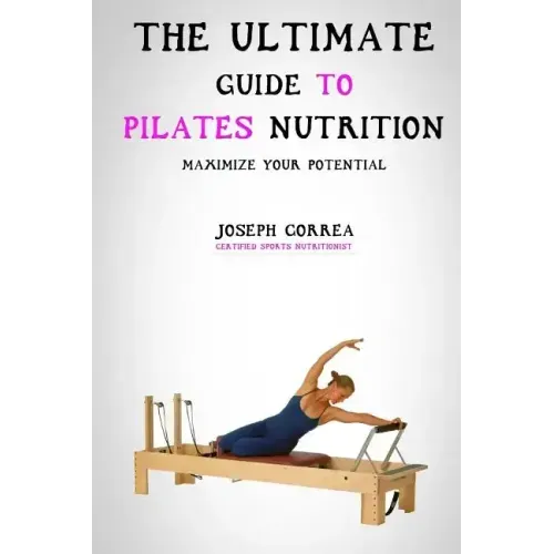 The Ultimate Guide to Pilates Nutrition: Maximize Your Potential