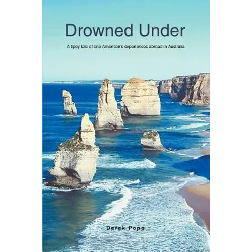Drowned Under: A tipsy tale of one American's experiences abroad in Australia