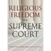 Religious Freedom and the Supreme Court