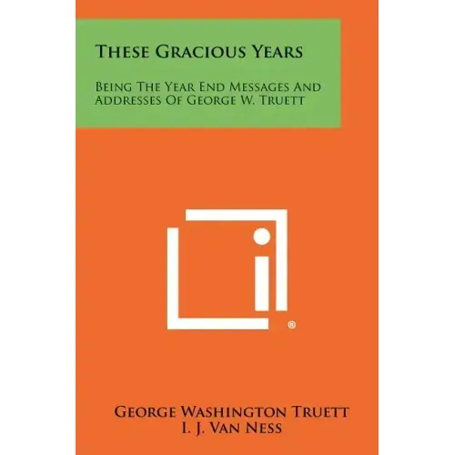 These Gracious Years: Being The Year End Messages And Addresses Of George W. Truett