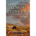 Almost Pioneers: One Couple's Homesteading Adventure In The West