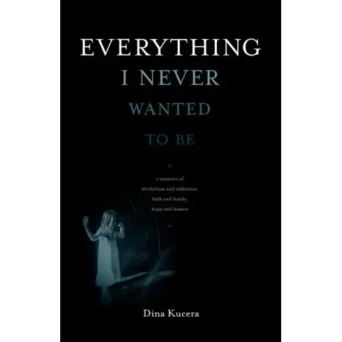 Everything I Never Wanted to Be