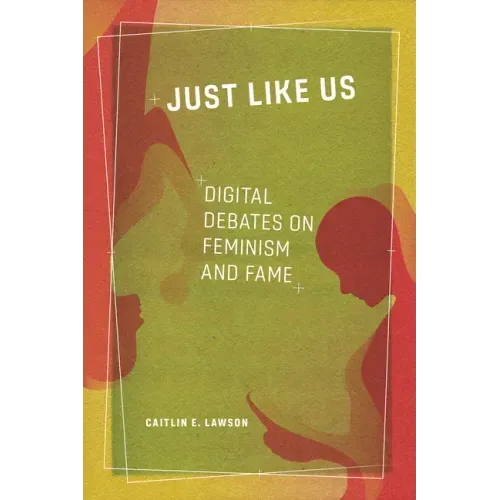 Just Like Us: Digital Debates on Feminism and Fame