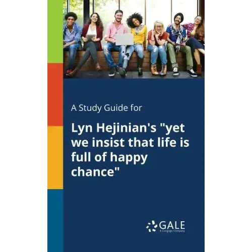 A Study Guide for Lyn Hejinian's "yet We Insist That Life is Full of Happy Chance"