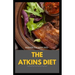 The Atkins Diet: Your Ultimate Guidebook for Living a Low-Carb, Low-Sugar Lifestyle And Also Lose Weight