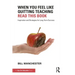 When You Feel Like Quitting Teaching, Read This Book: Inspiration and Strategies for Long-Term Success