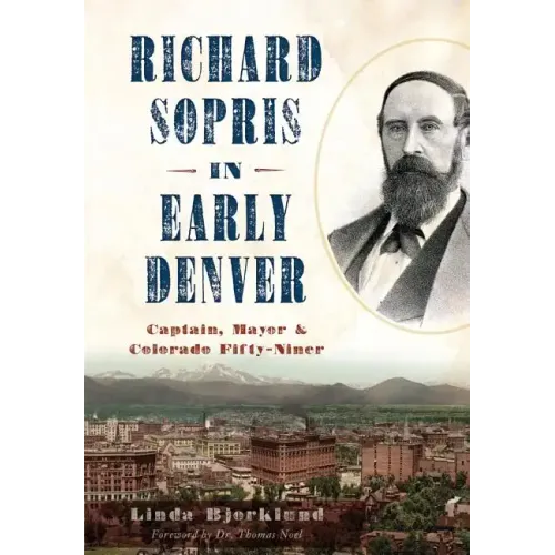 Richard Sopris in Early Denver: Captain, Mayor & Colorado Fifty-Niner