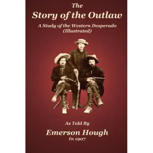 The Story of the Outlaw: A Study of the Western Desperado
