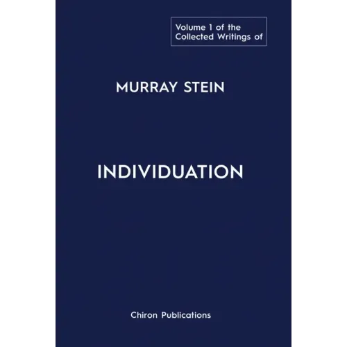 The Collected Writings of Murray Stein: Volume 1: Individuation