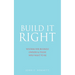 Build It Right: Wisdom for Business Owners & Those Who Want to Be