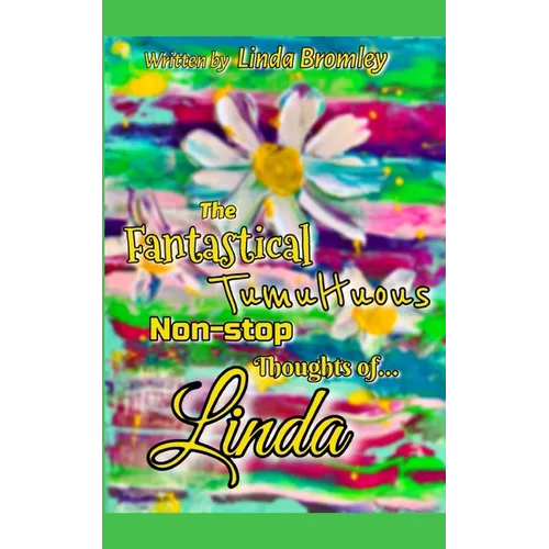 The Fantastical Tumultuous Non-stop Thoughts of Linda!