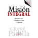 Misión Integral: Ensayos sobre el Reino de Dios y la Iglesia