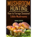 Mushroom Hunting: How to Forage Seasonal Edible Mushrooms: (Mushroom Foraging, Foraging Guide)