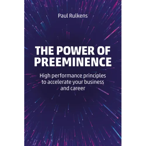 The Power of Preeminence: High-Performance Principles to Accelerate Your Business and Career